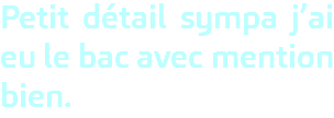 Petit détail sympa j’ai eu le bac avec mention bien. 