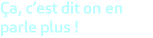 Ça, c’est dit on en parle plus ! 