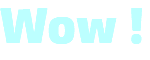 Wow !